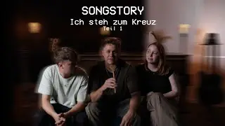 SONGSTORY - Ich steh zum Kreuz (Teil 1)