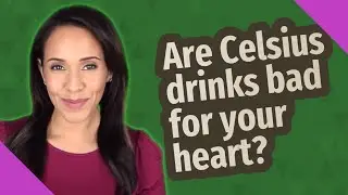 Are Celsius drinks bad for your heart?