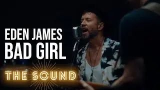 Eden James - BAD GIRL | THE SOUND