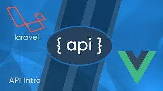 Laravel API Development & Vue JS SPA - e07 - API Intro