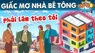 GIẤC MƠ NHÀ BÊ TÔNG - TRUYỆN CỔ TÍCH - PHIM HOẠT HÌNH - KHOẢNH KHẮC KỲ DIỆU - QUÀ TẶNG CUỘC SỐNG