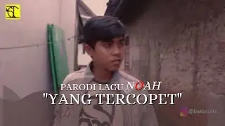 Yang Tercopet (Parodi Yang Terdalam - NOAH) By BAKUCUL TV