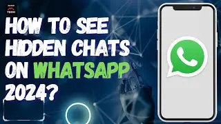 How to See Hidden Chats on WhatsApp 2024?