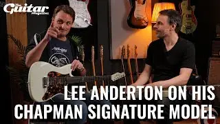 Lee Anderton on his Chapman Signature model & guitar influences