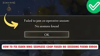 How To Fix Elden Ring Seamless Coop Failed No Sessions Found Error