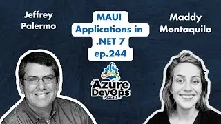 MAUI Applications in .NET 7 with Maddy Montaquila | The Azure DevOps Podcast, ep.244
