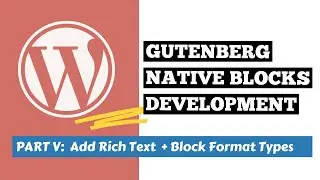 Adding Rich Text Content & Registering Block Format Types in the Gutenberg Block Editor Development