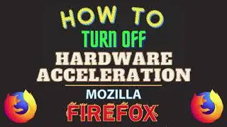 How To Turn Off Hardware Acceleration In The Mozilla Firefox Web Browser | PC | *2024