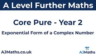 A Level Further Maths | Core Pure | Exponential Form of a Complex Number