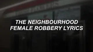 female robbery // the neighbourhood lyrics