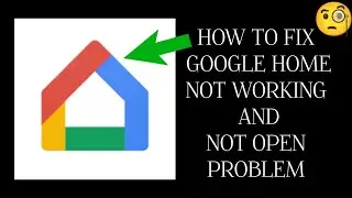 How To Fix "Google Home" App Not Working Problem|| "Google Home" App Not Open Problem