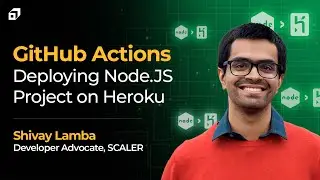 Building a CI/CD Pipeline using GitHub Actions | Deploying Node.JS Project on Heroku | @SCALER