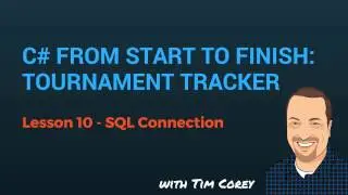 C# App Start To Finish Lesson 10 - SQL Connection