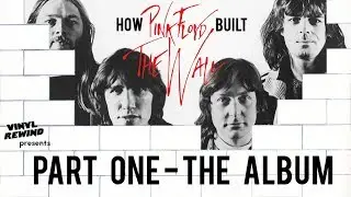 How Pink Floyd Built The Wall - Part One: The Album | Vinyl Rewind