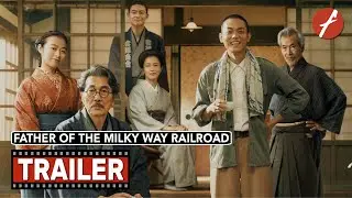 Father Of The Milky Way Railroad (2023) 銀河鉄道の父 - Movie Trailer - Far East Films