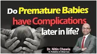Premature babies have complications in life | Dr. Nitin Chawla