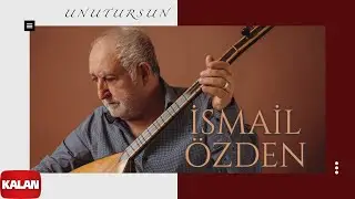 İsmail Özden - Unutursun I Yol Ver Dağlar 2024 © Kalan Müzik