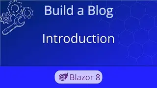 Build a Blog in Blazor! Tutorial | Ep 00 - Introduction