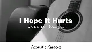 Jessie Murph - I Hope It Hurts (Acoustic Karaoke)