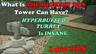 What Is The HIGHEST DPS Tower Can Have? Hyperbuffed Turret Is INSANE (1000+ DPS) || Roblox TDS