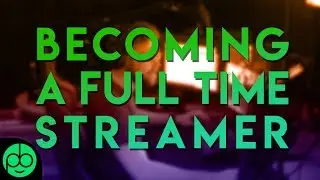 How To Become A Full Time Streamer! Advice For All You New Grads!