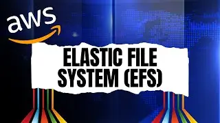 AWS Elastic File System Tutorial: How to Set Up and Use EFS