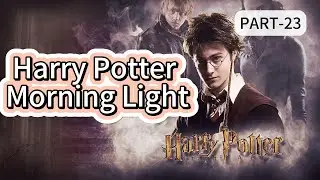 Harry Potter Morning Light PART 23  AUDIOBOOK|FANTASY|MAGIC|LIGHT NOVEL