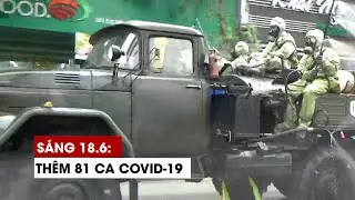 Sáng 18/6: Thêm 81 ca Covid-19, TP.HCM 60 bệnh nhân mới