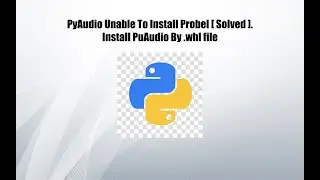 PyAudio Problem Solved! Unable To install PyAudio | Python