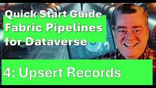 Fabric Pipelines for Dataverse Part 4: Upsert the Records