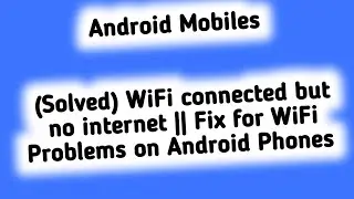 (Solved) WiFi connected but no internet || Fix for WiFi Problems on Android Phones