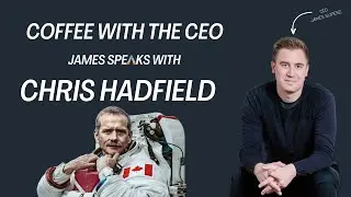 A Coffee Chat with Chris Hadfield and CEO James Slifierz