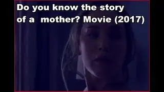 Do you know the story of a mother! movie (2017)