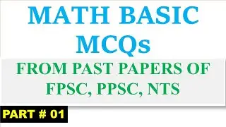 Basic Math | basic arithmetic | MCQs from past papers of FPSC, PPSC, NTS - part # 01