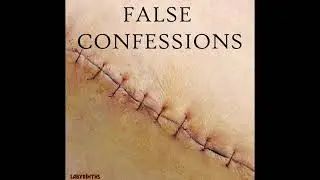 #111 - False Confessions Part 6: Scars and Solutions