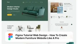 Figma Tutorial Web Design - How To Create Modern Furniture/Interior Design Website Like A Pro 2021