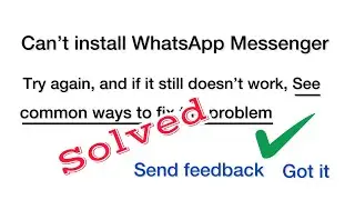 How To Fix Can’t install WhatsApp Messenger,Try Again?