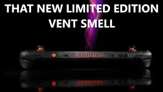 THAT Limited Edition VENT Smell! - Steam Deck OLED Limited Edition Unboxing