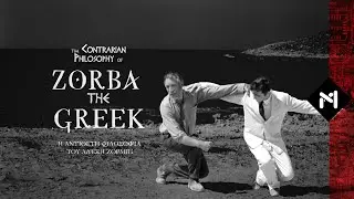 The Contrarian Philosophy of “Zorba the Greek”