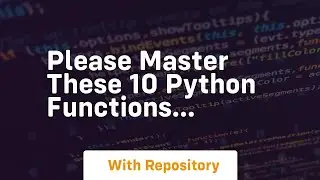 Please master these 10 python functions…