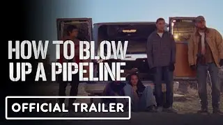 How to Blow up a Pipeline - Official Trailer (2023)