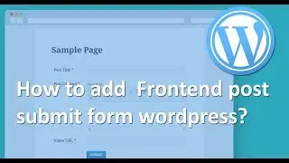 How to add  Frontend post submit form wordpress?