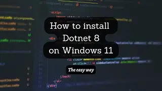 How to install Dotnet 8 on Windows 11? The easy way.