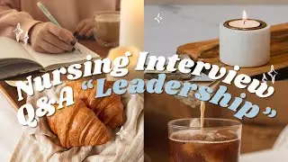 The "Leadership examples" Question | Nursing Interview Q&A