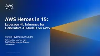 Leveraging ML Inference for Generative AI on AWS - AWS ML Heroes in 15