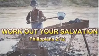 Work Out Your Salvation — Philippians 2:12