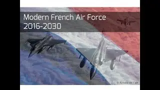 HD || Modern French Army 2016-2030 || Effectifs et Matériels de l'Armée de L'air Française