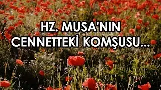 Hz. Musanın Cennetteki komşusu... / Kerem Önder