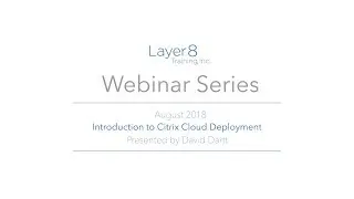 Introduction to Citrix Cloud Deployment - Layer8 Training Webinars