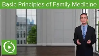 Basic Principles – Family Medicine | Lecturio